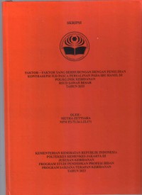 Skripsi Bidan D4 2023 : FAKTOR – FAKTOR YANG BERHUBUNGAN DENGAN
PEMILIHAN KONTRASEPSI IUD PASCA PERSALINAN
PADA IBU HAMIL DI POLIKLINIK KEBIDANAN
RSUD SAWAH BESAR
TAHUN 2023