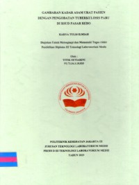 Karya Tulis Ilmiah Th. 2019 : Gambaran Kadar Asam Urat Pasien Dengan Pengobatan Tuberkulosis Paru Di RSUD Pasar Rebo (Teks Dan E_Book)