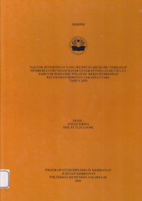 Skripsi Bidan D4 2020 : FAKTOR DETERMINAN YANG MEMPENGARUHI IBU TERHADAP
PEMBERIAN IMUNISASI DASAR LENGKAP PADA ANAK USIA 2-3
TAHUN DI POSYANDU WILAYAH KERJA PUSKESMAS KELURAHAN
ROROTAN JAKARTA UTARA.