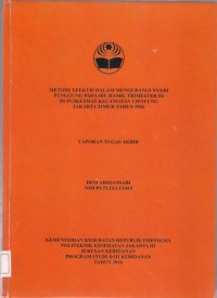 METODE EFEKTIF DALAM MENGURANGI NYERI
PUNGGUNG PADA IBU HAMIL TRIMESTER III
DI PUSKESMAS KECAMATAN CIPAYUNG
JAKARTA TIMUR TAHUN 2016 (LTA D3:Kebidanan+E-Book)