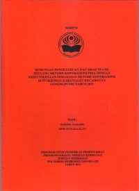 Skripsi Bidan D4 2022 : HUBUNGAN PENGETAHUAN DAN SIKAP SUAMI TENTANG
METODE KONTRASEPSI PRIA DENGAN KEIKUTSERTAAN
PEMAKAIAN METODE KONTRASEPSI DI PUSKESMAS
KARANGGAN KECAMATAN GUNUNGPUTRI
TAHUN 2022