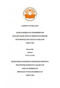 LKBD TAHUN 2023: ASUHAN KEBIDANAN KOMPREHENSIF PADA IBU HAMIL DENGAN HIPERTENSI KRONIK DI PUSKESMAS KECAMATAN MAKASAR TAHUN 2023