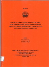 Skripsi Bidan D4 2021: HUBUNGAN TINGKAT PENGETAHUAN DAN SIKAP IBU
AKSEPTOR KB TERHADAP PENGGUNAAN KONTRASEPSI
IUD DI TIYUH MARGA ASRI KABUPATEN TULANG BAWANG
BARAT PROVINSI LAMPUNG TAHUN 2021