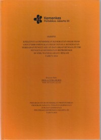 Skripsi Bidan D4 2024 : EFEKTIVITAS PENDIDIKAN KESEHATAN OLEH PEER
GROUP DIBANDINGKAN OLEH TENAGA KESEHATAN
TERHADAP PENGETAHUAN DAN SIKAP REMAJA PUTRI
MENGENAI KESEHATAN REPRODUKSI
DI SMK MANDALAHAYU BEKASI
TAHUN 2024