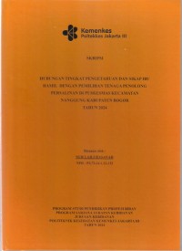 Skripsi Bidan D4 2024 : HUBUNGAN TINGKAT PENGETAHUAN DAN SIKAP IBU
HAMIL DENGAN PEMILIHAN TENAGA PENOLONG
PERSALINAN DI PUSKESMAS KECAMATAN
NANGGUNG KABUPATEN BOGOR
TAHUN 2024