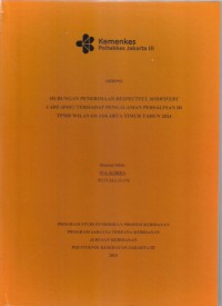 Skripsi Bidan D4 2024 : HUBUNGAN PENERIMAAN RESPECTFUL MIDWIFERY
CARE (RMC) TERHADAP PENGALAMAN PERSALINAN DI
TPMB WILAYAH JAKARTA TIMUR TAHUN 2024