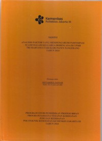 Skripsi Bidan D4 2024 : ANALISIS FAKTOR YANG MEMPENGARUHI PARTISIPASI
SUAMI DALAM KELUARGA BERENCANA DI TPMB
TRI HARYANI UTARI KABUPATEN TANGERANG
TAHUN 2024