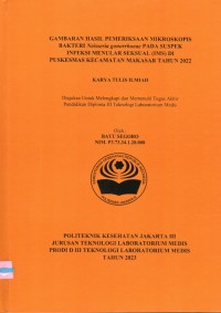 Karya Tulis Ilmiah Th.2023 : Gambaran Hasil Pemeriksaan Mikroskopis Bakteri Neisseria gonorrhoeae Pada Suspek Infeksi Menular Seksual (IMS) Di Puskesmas Kecamatan Makasar Tahun 2022 (Teks Dan E_Book)