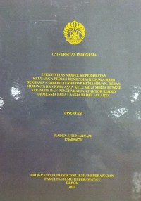 Disertasi 2021 : Efektivitas Model Keperawatan Keluarga Peduli Demensia  (Kedusia-RSM) Berbasis Android Terhadap Kemampuan, Beban Merawat Dan Kepuasan Keluarga Serta Fungsi Kognitif Dan Pengendalian  Faktor Risiko Demensia Pada Lansia Di DKI Jakarta